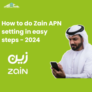 How to do Zain APN setting in easy steps – 2024