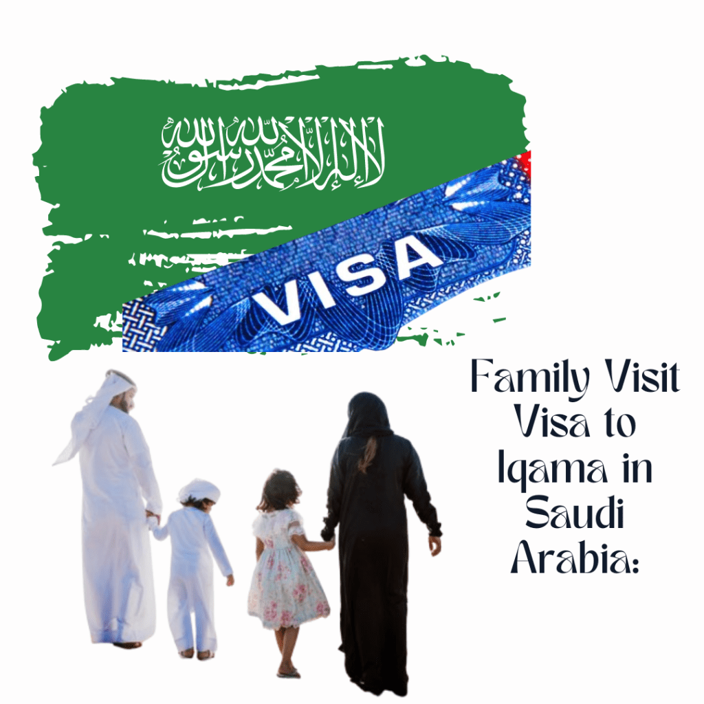 Family Visit Visa to Iqama in Saudi Arabia