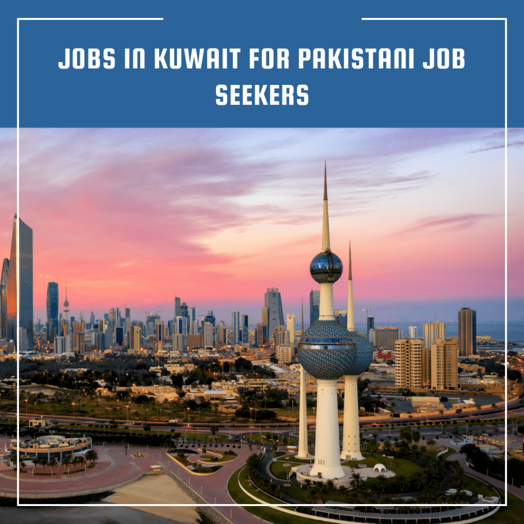 Jobs in Kuwait for Pakistani Job Seekers