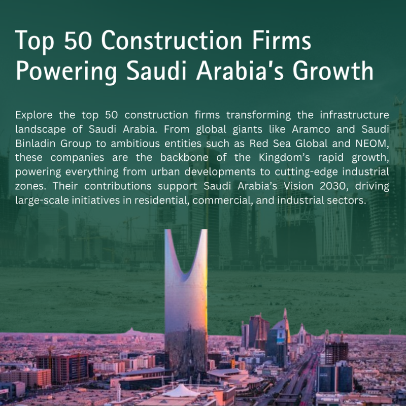 Top 50 Construction Companies Powering Saudi Arabia’s Growth 18 Top 50